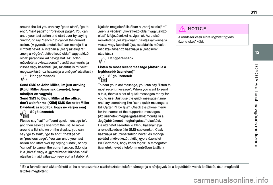 TOYOTA PROACE 2021  Kezelési útmutató (in Hungarian) 3 11
TOYOTA Pro Touch navigációs rendszerrel
12
around the list you can say "go to start", "go to end", "next page" or "previous page". You can undo your last action 