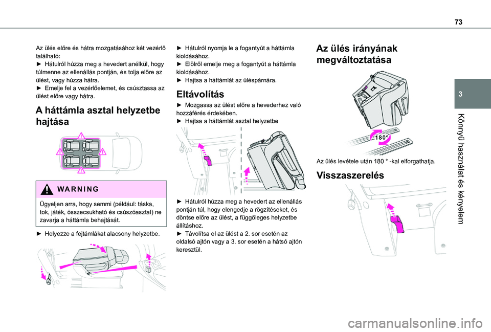 TOYOTA PROACE 2021 Kezelési útmutató (in Hungarian) 73
Könnyű használat és kényelem
3
Az ülés előre és hátra mozgatásához két vezérlő található:► Hátulról húzza meg a hevedert anélkül, hogy túlmenne az ellenállás pontján, é TOYOTA PROACE 2021 Kezelési útmutató (in Hungarian) 73
Könnyű használat és kényelem
3
Az ülés előre és hátra mozgatásához két vezérlő található:► Hátulról húzza meg a hevedert anélkül, hogy túlmenne az ellenállás pontján, é