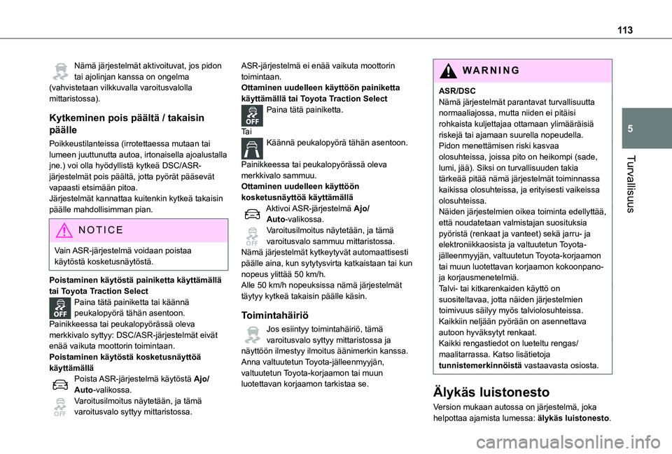 TOYOTA PROACE 2021 Omistajan Käsikirja (in Finnish) 11 3
Turvallisuus
5
Nämä järjestelmät aktivoituvat, jos pidon tai ajolinjan kanssa on ongelma (vahvistetaan vilkkuvalla varoitusvalolla mittaristossa).
Kytkeminen pois päältä / takaisin
pääl TOYOTA PROACE 2021 Omistajan Käsikirja (in Finnish) 11 3
Turvallisuus
5
Nämä järjestelmät aktivoituvat, jos pidon tai ajolinjan kanssa on ongelma (vahvistetaan vilkkuvalla varoitusvalolla mittaristossa).
Kytkeminen pois päältä / takaisin
pääl