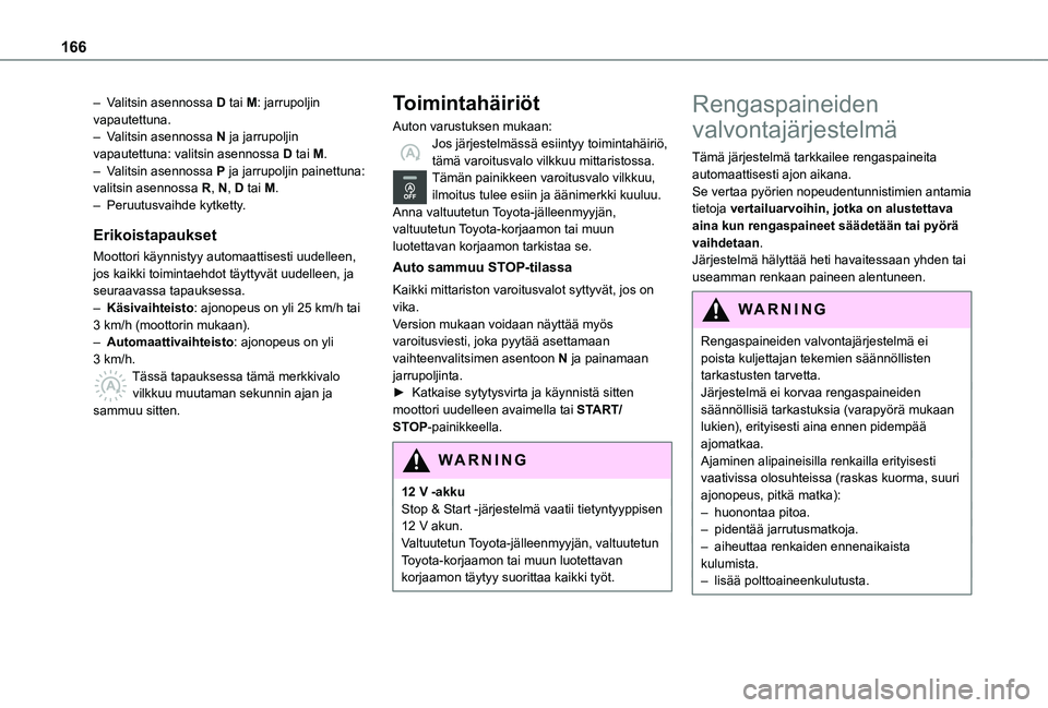 TOYOTA PROACE 2021 Omistajan Käsikirja (in Finnish) 166
– Valitsin asennossa D tai M: jarrupoljin vapautettuna.– Valitsin asennossa N ja jarrupoljin vapautettuna: valitsin asennossa D tai M.– Valitsin asennossa P ja jarrupoljin painettuna: valits TOYOTA PROACE 2021 Omistajan Käsikirja (in Finnish) 166
– Valitsin asennossa D tai M: jarrupoljin vapautettuna.– Valitsin asennossa N ja jarrupoljin vapautettuna: valitsin asennossa D tai M.– Valitsin asennossa P ja jarrupoljin painettuna: valits