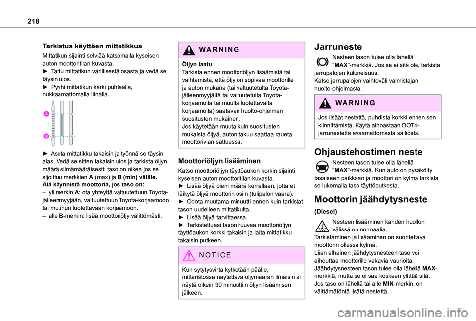 TOYOTA PROACE 2021 Omistajan Käsikirja (in Finnish) 218
Tarkistus käyttäen mittatikkua
Mittatikun sijainti selviää katsomalla kyseisen auton moottoritilan kuvasta.► Tartu mittatikun värillisestä osasta ja vedä se täysin ulos. TOYOTA PROACE 2021 Omistajan Käsikirja (in Finnish) 218
Tarkistus käyttäen mittatikkua
Mittatikun sijainti selviää katsomalla kyseisen auton moottoritilan kuvasta.► Tartu mittatikun värillisestä osasta ja vedä se täysin ulos.