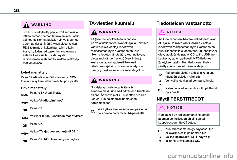 TOYOTA PROACE 2021 Omistajan Käsikirja (in Finnish) 268
WARNI NG
Jos RDS on kytketty päälle, voit sen avulla jatkaa saman aseman kuuntelemista, koska vaihtoehtoisten taajuuksien viritys tapahtuu automaattisesti. Määrätyissä olosuhteissa RDS-toimi TOYOTA PROACE 2021 Omistajan Käsikirja (in Finnish) 268
WARNI NG
Jos RDS on kytketty päälle, voit sen avulla jatkaa saman aseman kuuntelemista, koska vaihtoehtoisten taajuuksien viritys tapahtuu automaattisesti. Määrätyissä olosuhteissa RDS-toimi