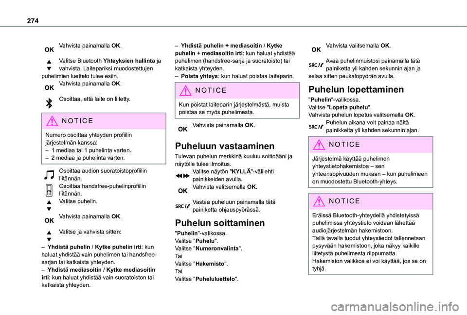 TOYOTA PROACE 2021 Omistajan Käsikirja (in Finnish) 274
Vahvista painamalla OK.
Valitse Bluetooth Yhteyksien hallinta ja vahvista. Laitepariksi muodostettujen puhelimien luettelo tulee esiin.Vahvista painamalla OK.
Osoittaa, että laite on liitetty. TOYOTA PROACE 2021 Omistajan Käsikirja (in Finnish) 274
Vahvista painamalla OK.
Valitse Bluetooth Yhteyksien hallinta ja vahvista. Laitepariksi muodostettujen puhelimien luettelo tulee esiin.Vahvista painamalla OK.
Osoittaa, että laite on liitetty.