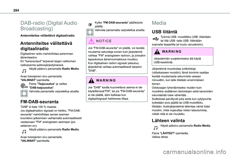 TOYOTA PROACE 2021 Omistajan Käsikirja (in Finnish) 284
DAB-radio (Digital Audio
Broadcasting)
Antenniteitse välitettävä digitaaliradio
Antenniteitse välitettävä
digitaaliradio
Digitaalinen radio mahdollistaa paremman äänenlaadun.Eri "ka TOYOTA PROACE 2021 Omistajan Käsikirja (in Finnish) 284
DAB-radio (Digital Audio
Broadcasting)
Antenniteitse välitettävä digitaaliradio
Antenniteitse välitettävä
digitaaliradio
Digitaalinen radio mahdollistaa paremman äänenlaadun.Eri "ka