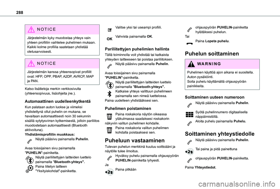 TOYOTA PROACE 2021 Omistajan Käsikirja (in Finnish) 288
NOTIC E
Järjestelmän kyky muodostaa yhteys vain yhteen profiiliin vaihtelee puhelimen mukaan.Kaikki kolme profiilia saatetaan yhdistää oletusarvoisesti.
NOTIC E
Järjestelmä TOYOTA PROACE 2021 Omistajan Käsikirja (in Finnish) 288
NOTIC E
Järjestelmän kyky muodostaa yhteys vain yhteen profiiliin vaihtelee puhelimen mukaan.Kaikki kolme profiilia saatetaan yhdistää oletusarvoisesti.
NOTIC E
Järjestelmä