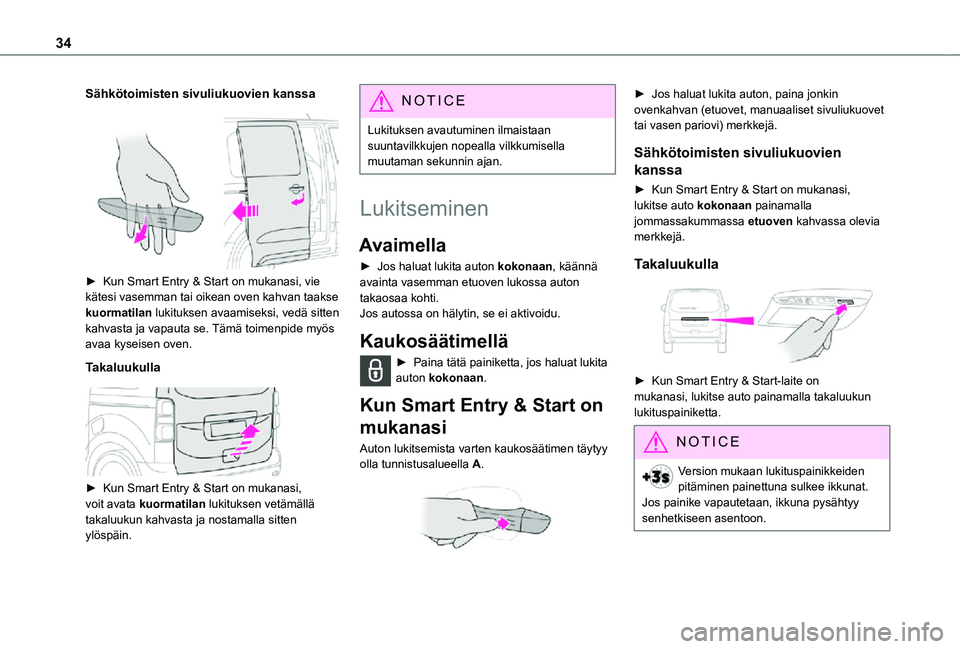 TOYOTA PROACE 2021  Omistajan Käsikirja (in Finnish) 34
Sähkötoimisten sivuliukuovien kanssa
 
 
►  Kun Smart Entry & Start on mukanasi, vie kätesi vasemman tai oikean oven kahvan taakse kuormatilan lukituksen avaamiseksi, vedä s