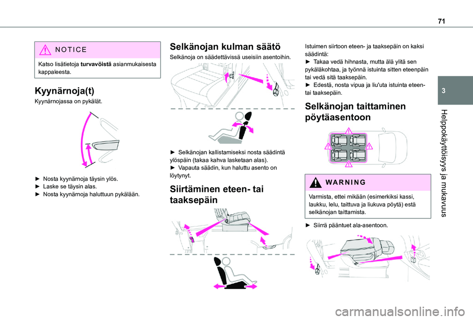 TOYOTA PROACE 2021  Omistajan Käsikirja (in Finnish) 71
Helppokäyttöisyys ja mukavuus
3
NOTIC E
Katso lisätietoja turvavöistä asianmukaisesta kappaleesta.
Kyynärnoja(t)
Kyynärnojassa on pykälät. 
 
►  Nosta kyynärnoja täysin ylös.