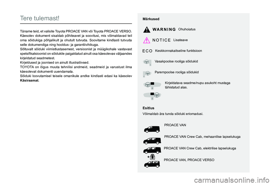 TOYOTA PROACE 2021  Kasutusjuhend (in Estonian)  
  
 
  
 
  
  
  
  
   
   
 
  
   
   
   
Tere tulemast!
Täname teid, et valisite Toyota PROACE VAN või Toyota PROACE VERSO.Käesolev dokument sisaldab põhiteavet ja soovitusi, mis võimalda