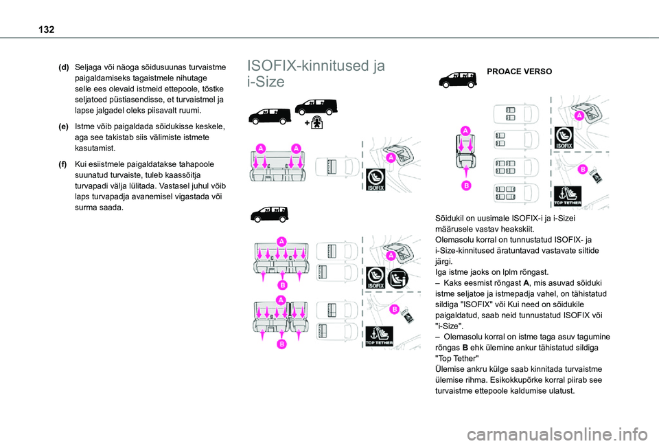 TOYOTA PROACE 2021 Kasutusjuhend (in Estonian) 132
(d)Seljaga või näoga sõidusuunas turvaistme paigaldamiseks tagaistmele nihutage selle ees olevaid istmeid ettepoole, tõstke seljatoed püstiasendisse, et turvaistmel ja lapse jalgadel oleks pi TOYOTA PROACE 2021 Kasutusjuhend (in Estonian) 132
(d)Seljaga või näoga sõidusuunas turvaistme paigaldamiseks tagaistmele nihutage selle ees olevaid istmeid ettepoole, tõstke seljatoed püstiasendisse, et turvaistmel ja lapse jalgadel oleks pi