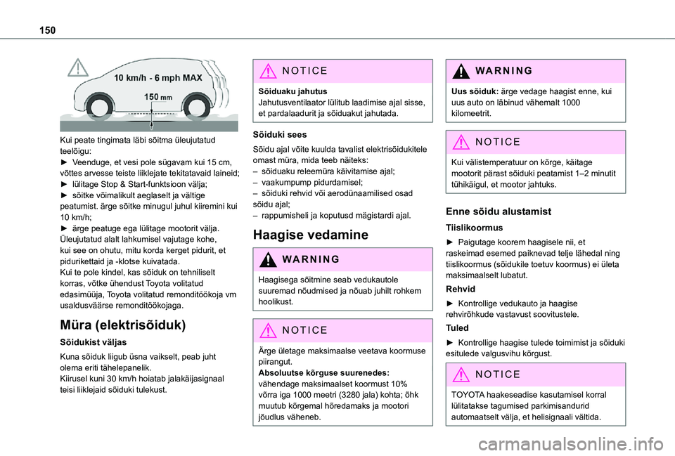 TOYOTA PROACE 2021 Kasutusjuhend (in Estonian) 150
Kui peate tingimata läbi sõitma üleujutatud teelõigu:► Veenduge, et vesi pole sügavam kui 15 cm, võttes arvesse teiste liiklejate tekitatavaid laineid;► lülitage Stop & Start-funktsio TOYOTA PROACE 2021 Kasutusjuhend (in Estonian) 150
Kui peate tingimata läbi sõitma üleujutatud teelõigu:► Veenduge, et vesi pole sügavam kui 15 cm, võttes arvesse teiste liiklejate tekitatavaid laineid;► lülitage Stop & Start-funktsio