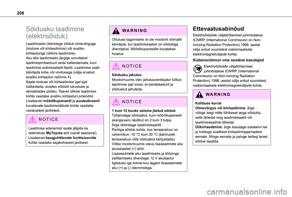 TOYOTA PROACE 2021 Kasutusjuhend (in Estonian) 208
Sõiduaku laadimine
(elektrisõiduk)
Laadimiseks ühendage sõiduk olmevõrguga (kodune või kiirlaadimine) või avaliku kiirlaaduriga (ülikiire laadimine).Aku täis laadimiseks järgige soovita TOYOTA PROACE 2021 Kasutusjuhend (in Estonian) 208
Sõiduaku laadimine
(elektrisõiduk)
Laadimiseks ühendage sõiduk olmevõrguga (kodune või kiirlaadimine) või avaliku kiirlaaduriga (ülikiire laadimine).Aku täis laadimiseks järgige soovita