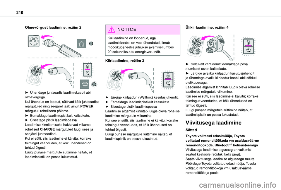 TOYOTA PROACE 2021 Kasutusjuhend (in Estonian) 210
Olmevõrgust laadimine, režiim 2
► Ühendage juhtseadis laadimiskaabli abil olmevõrguga.Kui ühendus on loodud, süttivad kõik juhtseadise märgutuled ning seejärel jääb ainult POWER TOYOTA PROACE 2021 Kasutusjuhend (in Estonian) 210
Olmevõrgust laadimine, režiim 2
► Ühendage juhtseadis laadimiskaabli abil olmevõrguga.Kui ühendus on loodud, süttivad kõik juhtseadise märgutuled ning seejärel jääb ainult POWER
