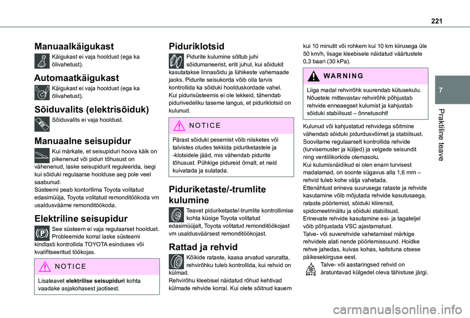 TOYOTA PROACE 2021 Kasutusjuhend (in Estonian) 221
Praktiline teave
7
Manuaalkäigukast
Käigukast ei vaja hooldust (ega ka õlivahetust).
Automaatkäigukast
Käigukast ei vaja hooldust (ega ka õlivahetust).
Sõiduvalits (elektrisõiduk)
Sõiduva TOYOTA PROACE 2021 Kasutusjuhend (in Estonian) 221
Praktiline teave
7
Manuaalkäigukast
Käigukast ei vaja hooldust (ega ka õlivahetust).
Automaatkäigukast
Käigukast ei vaja hooldust (ega ka õlivahetust).
Sõiduvalits (elektrisõiduk)
Sõiduva