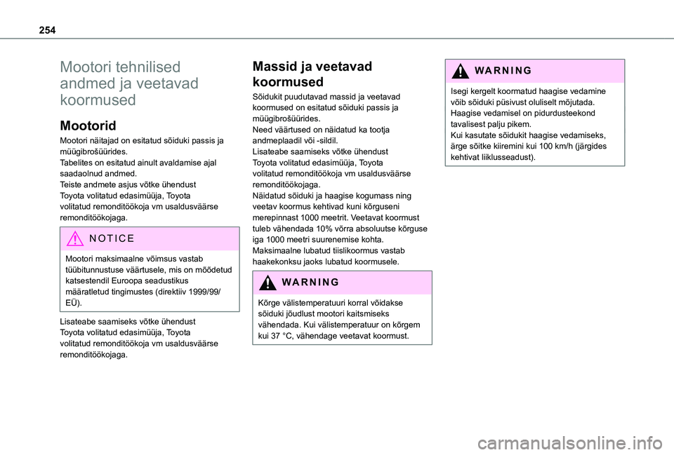 TOYOTA PROACE 2021 Kasutusjuhend (in Estonian) 254
Mootori tehnilised
andmed ja veetavad
koormused
Mootorid
Mootori näitajad on esitatud sõiduki passis ja müügibrošüürides.Tabelites on esitatud ainult avaldamise ajal saadaolnud andmed.Tei TOYOTA PROACE 2021 Kasutusjuhend (in Estonian) 254
Mootori tehnilised
andmed ja veetavad
koormused
Mootorid
Mootori näitajad on esitatud sõiduki passis ja müügibrošüürides.Tabelites on esitatud ainult avaldamise ajal saadaolnud andmed.Tei