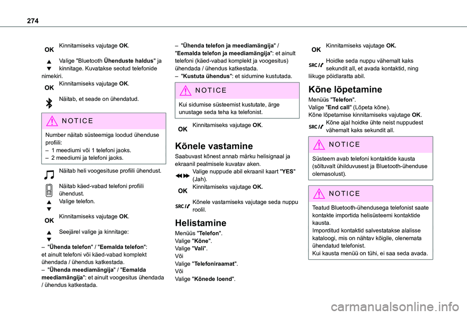 TOYOTA PROACE 2021 Kasutusjuhend (in Estonian) 274
Kinnitamiseks vajutage OK.
Valige "Bluetooth Ühenduste haldus" ja kinnitage. Kuvatakse seotud telefonide nimekiri.Kinnitamiseks vajutage OK.
Näitab, et seade on ühendatud.
NOTIC E
Nu TOYOTA PROACE 2021 Kasutusjuhend (in Estonian) 274
Kinnitamiseks vajutage OK.
Valige "Bluetooth Ühenduste haldus" ja kinnitage. Kuvatakse seotud telefonide nimekiri.Kinnitamiseks vajutage OK.
Näitab, et seade on ühendatud.
NOTIC E
Nu