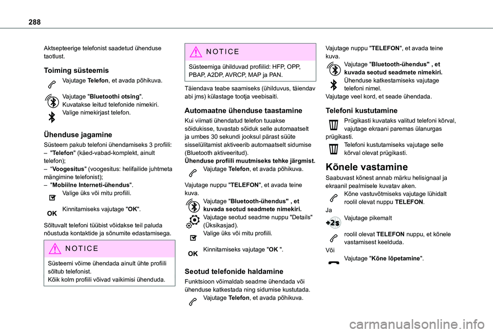 TOYOTA PROACE 2021 Kasutusjuhend (in Estonian) 288
Aktsepteerige telefonist saadetud ühenduse taotlust.
Toiming süsteemis
Vajutage Telefon, et avada põhikuva.
Vajutage "Bluetoothi otsing".Kuvatakse leitud telefonide nimekiri.Valige nim TOYOTA PROACE 2021 Kasutusjuhend (in Estonian) 288
Aktsepteerige telefonist saadetud ühenduse taotlust.
Toiming süsteemis
Vajutage Telefon, et avada põhikuva.
Vajutage "Bluetoothi otsing".Kuvatakse leitud telefonide nimekiri.Valige nim