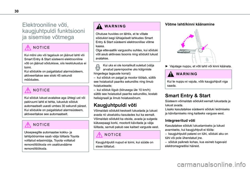 TOYOTA PROACE 2021  Kasutusjuhend (in Estonian) 30
Elektrooniline võti, 
kaugjuhtpuldi funktsiooni 
ja sisemise võtmega
NOTIC E
Kui mõni uks või tagaluuk on jäänud lahti või Smart Entry & Start   süsteemi elektrooniline võti on jäänud s�