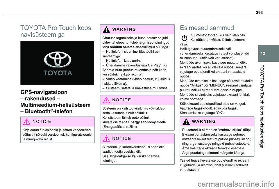 TOYOTA PROACE 2021 Kasutusjuhend (in Estonian) 293
TOYOTA Pro Touch koos navisüsteemiga
12
TOYOTA Pro Touch koos
navisüsteemiga
GPS-navigatsioon
– rakendused –
Multimeedium-helisüsteem
– Bluetooth®-telefon
NOTIC E
Kirjeldatud funk TOYOTA PROACE 2021 Kasutusjuhend (in Estonian) 293
TOYOTA Pro Touch koos navisüsteemiga
12
TOYOTA Pro Touch koos
navisüsteemiga
GPS-navigatsioon
– rakendused –
Multimeedium-helisüsteem
– Bluetooth®-telefon
NOTIC E
Kirjeldatud funk