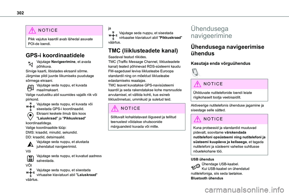 TOYOTA PROACE 2021 Kasutusjuhend (in Estonian) 302
NOTIC E
Pikk vajutus kaardil avab lähedal asuvate POI-de loendi.
GPS-i koordinaatidele
Vajutage Navigeerimine, et avada põhikuva.Sirvige kaarti, libistades ekraanil sõrme.Järgmise pildi juurde TOYOTA PROACE 2021 Kasutusjuhend (in Estonian) 302
NOTIC E
Pikk vajutus kaardil avab lähedal asuvate POI-de loendi.
GPS-i koordinaatidele
Vajutage Navigeerimine, et avada põhikuva.Sirvige kaarti, libistades ekraanil sõrme.Järgmise pildi juurde