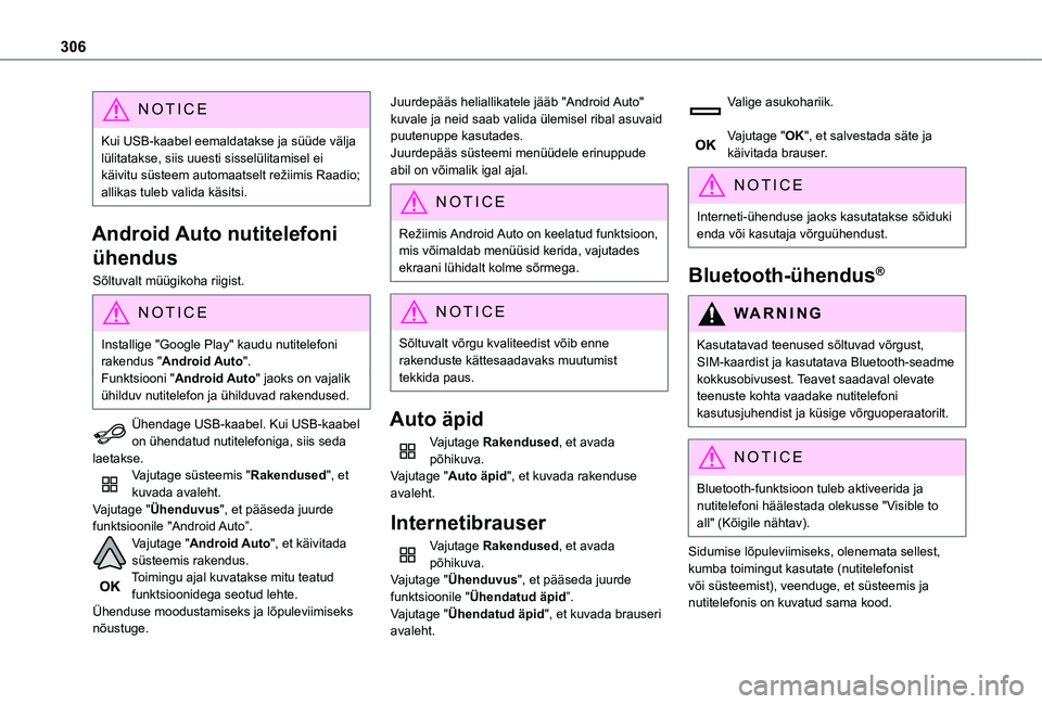 TOYOTA PROACE 2021 Kasutusjuhend (in Estonian) 306
NOTIC E
Kui USB-kaabel eemaldatakse ja süüde välja lülitatakse, siis uuesti sisselülitamisel ei käivitu süsteem automaatselt režiimis Raadio; allikas tuleb valida käsitsi.
Android Auto nu TOYOTA PROACE 2021 Kasutusjuhend (in Estonian) 306
NOTIC E
Kui USB-kaabel eemaldatakse ja süüde välja lülitatakse, siis uuesti sisselülitamisel ei käivitu süsteem automaatselt režiimis Raadio; allikas tuleb valida käsitsi.
Android Auto nu