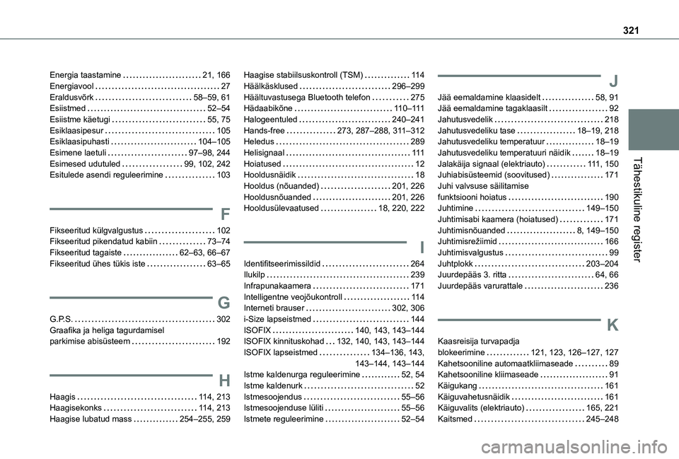 TOYOTA PROACE 2021  Kasutusjuhend (in Estonian) 321
Tähestikuline register
Energia taastamine   21, 166Energiavool   27Eraldusvõrk   58–59, 61Esiistmed   52–54Esiistme käetugi   55, 75Esiklaasipesur   105Esiklaasipuhasti   104–105Esimene l