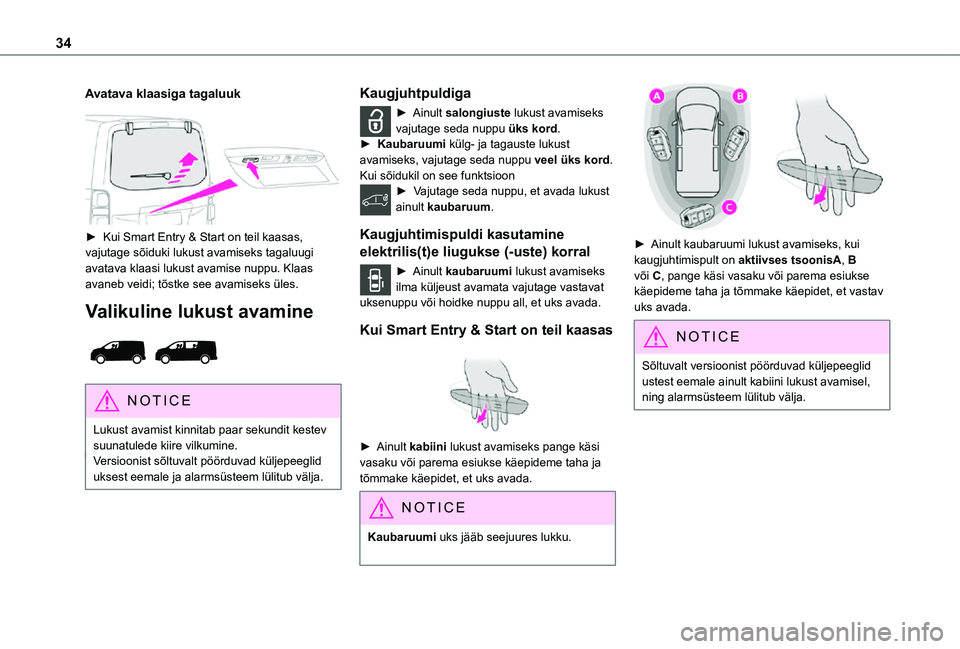 TOYOTA PROACE 2021  Kasutusjuhend (in Estonian) 34
Avatava klaasiga tagaluuk
 
 
► Kui Smart Entry & Start on teil kaasas, vajutage sõiduki lukust avamiseks tagaluugi avatava klaasi lukust avamise nuppu. Klaas avaneb veidi; tõstke see avamiseks