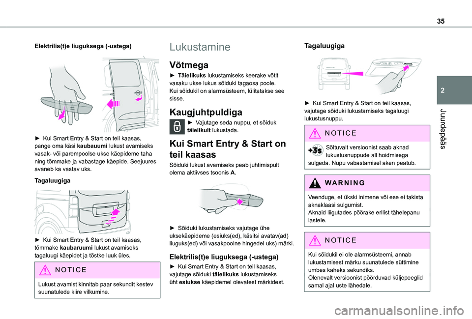 TOYOTA PROACE 2021 Kasutusjuhend (in Estonian) 35
Juurdepääs
2
Elektrilis(t)e liuguksega (-ustega)
► Kui Smart Entry & Start on teil kaasas, pange oma käsi kaubauumi lukust avamiseks vasak- või parempoolse ukse käepideme taha ning tõmm TOYOTA PROACE 2021 Kasutusjuhend (in Estonian) 35
Juurdepääs
2
Elektrilis(t)e liuguksega (-ustega)
► Kui Smart Entry & Start on teil kaasas, pange oma käsi kaubauumi lukust avamiseks vasak- või parempoolse ukse käepideme taha ning tõmm