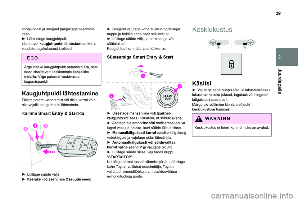 TOYOTA PROACE 2021 Kasutusjuhend (in Estonian) 39
Juurdepääs
2
kontaktidest ja seejärel paigaldage seadmele kaas.► Lähtestage kaugjuhtpult.Lisateavet kaugjuhtpuldi lähtestamise kohta vaadake asjakohasest jaotisest.
EC O
Ärge visake kaugjuh TOYOTA PROACE 2021 Kasutusjuhend (in Estonian) 39
Juurdepääs
2
kontaktidest ja seejärel paigaldage seadmele kaas.► Lähtestage kaugjuhtpult.Lisateavet kaugjuhtpuldi lähtestamise kohta vaadake asjakohasest jaotisest.
EC O
Ärge visake kaugjuh