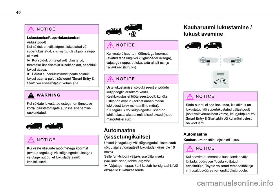 TOYOTA PROACE 2021 Kasutusjuhend (in Estonian) 40
NOTIC E
Lukustamisel/superlukustamisel väljastpooltKui sõiduk on väljastpoolt lukustatud või superlukustatud, siis märgutuli vilgub ja nupp ei toimi.► Kui sõiduk on tavaliselt lukustatud, t TOYOTA PROACE 2021 Kasutusjuhend (in Estonian) 40
NOTIC E
Lukustamisel/superlukustamisel väljastpooltKui sõiduk on väljastpoolt lukustatud või superlukustatud, siis märgutuli vilgub ja nupp ei toimi.► Kui sõiduk on tavaliselt lukustatud, t