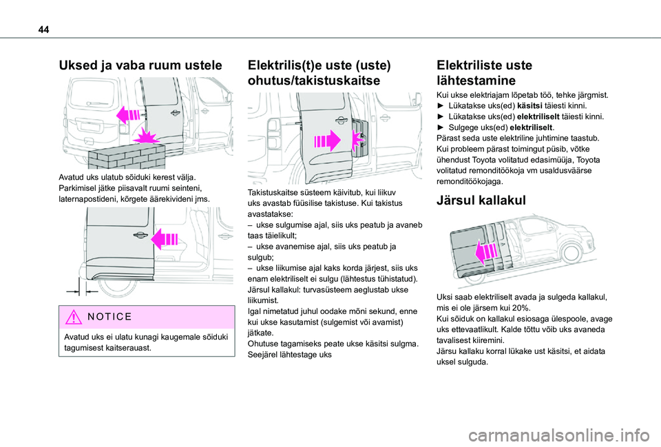 TOYOTA PROACE 2021 Kasutusjuhend (in Estonian) 44
Uksed ja vaba ruum ustele
Avatud uks ulatub sõiduki kerest välja. Parkimisel jätke piisavalt ruumi seinteni, laternapostideni, kõrgete äärekivideni jms.
NOTIC E
Avatud uks ei ulatu kuna TOYOTA PROACE 2021 Kasutusjuhend (in Estonian) 44
Uksed ja vaba ruum ustele
Avatud uks ulatub sõiduki kerest välja. Parkimisel jätke piisavalt ruumi seinteni, laternapostideni, kõrgete äärekivideni jms.
NOTIC E
Avatud uks ei ulatu kuna