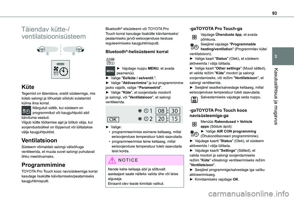 TOYOTA PROACE 2021 Kasutusjuhend (in Estonian) 93
Kasutuslihtsus ja mugavus
3
Täiendav kütte-/
ventilatsioonisüsteem
Küte
Tegemist on täiendava, eraldi süsteemiga, mis kütab salongi ja tõhustab sõiduki sulatamist külma ilma korral. TOYOTA PROACE 2021 Kasutusjuhend (in Estonian) 93
Kasutuslihtsus ja mugavus
3
Täiendav kütte-/
ventilatsioonisüsteem
Küte
Tegemist on täiendava, eraldi süsteemiga, mis kütab salongi ja tõhustab sõiduki sulatamist külma ilma korral.
