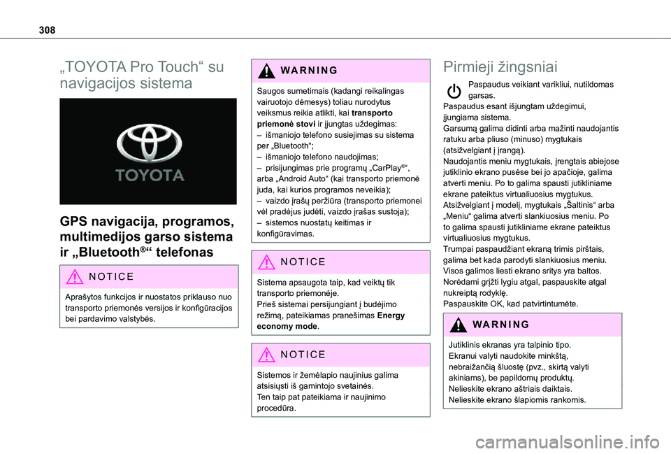 TOYOTA PROACE 2021 Eksploatavimo vadovas (in Lithuanian) 308
„TOYOTA Pro Touch“ su
navigacijos sistema
GPS navigacija, programos,
multimedijos garso sistema
ir „Bluetooth®“ telefonas
NOTIC E
Aprašytos funkcijos ir nuostatos priklauso nuo tra TOYOTA PROACE 2021 Eksploatavimo vadovas (in Lithuanian) 308
„TOYOTA Pro Touch“ su
navigacijos sistema
GPS navigacija, programos,
multimedijos garso sistema
ir „Bluetooth®“ telefonas
NOTIC E
Aprašytos funkcijos ir nuostatos priklauso nuo tra