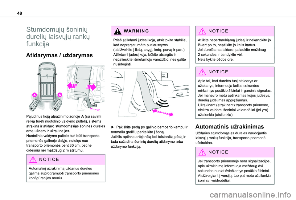 TOYOTA PROACE 2021 Eksploatavimo vadovas (in Lithuanian) 48
Stumdomųjų šoninių
durelių laisvųjų rankų
funkcija
Atidarymas / uždarymas
Pajudinus koją atpažinimo zonoje A (su savimi reikia turėti nuotolinio valdymo pultelį), sistema atrakina TOYOTA PROACE 2021 Eksploatavimo vadovas (in Lithuanian) 48
Stumdomųjų šoninių
durelių laisvųjų rankų
funkcija
Atidarymas / uždarymas
Pajudinus koją atpažinimo zonoje A (su savimi reikia turėti nuotolinio valdymo pultelį), sistema atrakina