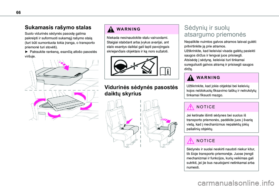 TOYOTA PROACE 2021 Eksploatavimo vadovas (in Lithuanian) 66
Sukamasis rašymo stalas
Suolo vidurinės sėdynės pasostę galima pakreipti ir suformuoti sukamąjį rašymo stalą (turi būti sumontuota tokia įranga, o transporto priemonė turi stovėti).► TOYOTA PROACE 2021 Eksploatavimo vadovas (in Lithuanian) 66
Sukamasis rašymo stalas
Suolo vidurinės sėdynės pasostę galima pakreipti ir suformuoti sukamąjį rašymo stalą (turi būti sumontuota tokia įranga, o transporto priemonė turi stovėti).►