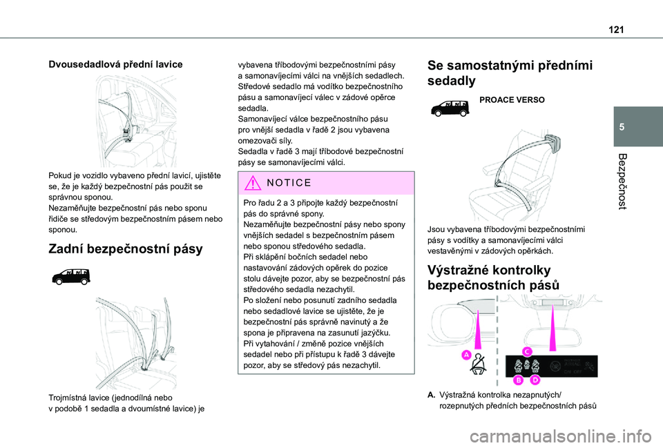 TOYOTA PROACE 2021 Návod na použití (in Czech) 121
Bezpečnost
5
Dvousedadlová přední lavice
Pokud je vozidlo vybaveno přední lavicí, ujistěte se, že je každý bezpečnostní pás použit se správnou sponou.Nezaměňujte bezpečnostn TOYOTA PROACE 2021 Návod na použití (in Czech) 121
Bezpečnost
5
Dvousedadlová přední lavice
Pokud je vozidlo vybaveno přední lavicí, ujistěte se, že je každý bezpečnostní pás použit se správnou sponou.Nezaměňujte bezpečnostn