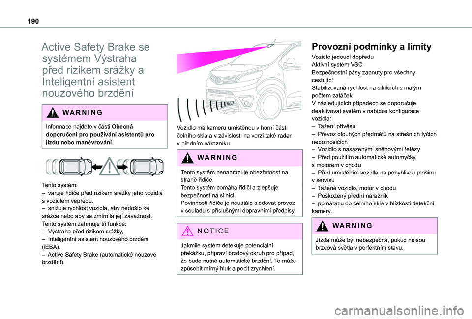 TOYOTA PROACE 2021 Návod na použití (in Czech) 190
Active Safety Brake se
systémem Výstraha
před rizikem srážky a
Inteligentní asistent
nouzového brzdění
WARNI NG
Informace najdete v části Obecná doporučení pro používání asis TOYOTA PROACE 2021 Návod na použití (in Czech) 190
Active Safety Brake se
systémem Výstraha
před rizikem srážky a
Inteligentní asistent
nouzového brzdění
WARNI NG
Informace najdete v části Obecná doporučení pro používání asis
