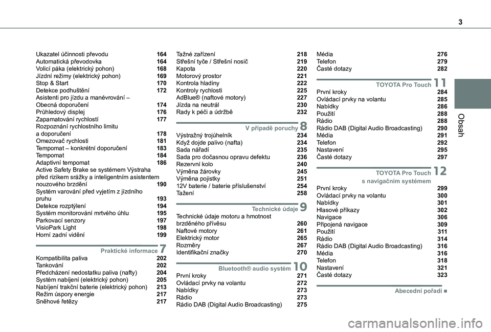 TOYOTA PROACE 2021  Návod na použití (in Czech) 3
Obsah
Ukazatel účinnosti převodu   164Automatická převodovka   164Volicí páka (elektrický pohon)   168Jízdní režimy (elektrický pohon)   169Stop & Start   170Detekce podhuštění   172A