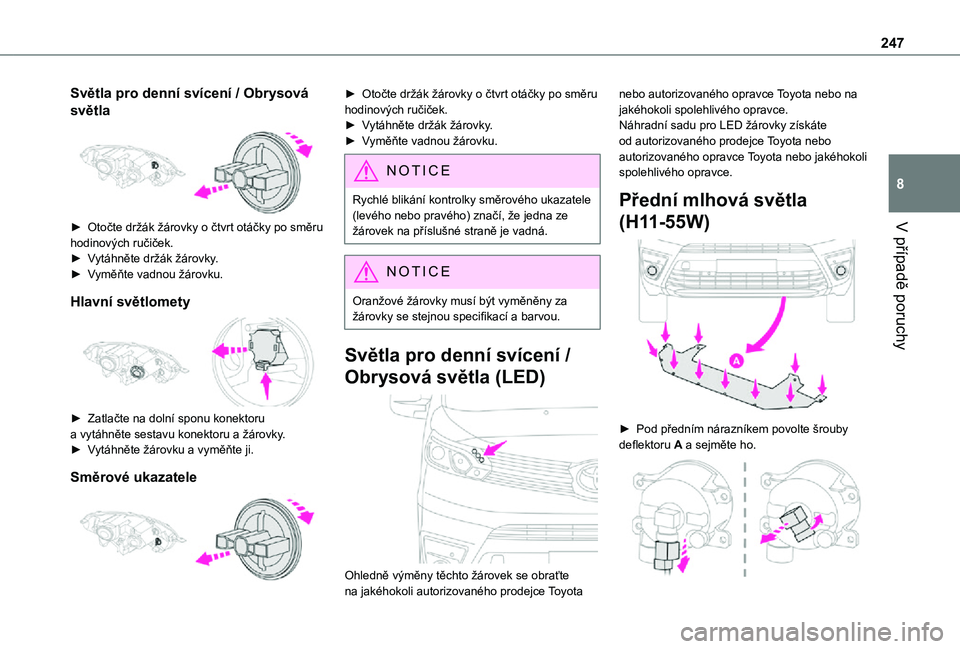 TOYOTA PROACE 2021 Návod na použití (in Czech) 247
V případě poruchy
8
Světla pro denní svícení / Obrysová
světla
► Otočte držák žárovky o čtvrt otáčky po směru hodinových ručiček.► Vytáhněte držák žárovky.► Vy TOYOTA PROACE 2021 Návod na použití (in Czech) 247
V případě poruchy
8
Světla pro denní svícení / Obrysová
světla
► Otočte držák žárovky o čtvrt otáčky po směru hodinových ručiček.► Vytáhněte držák žárovky.► Vy