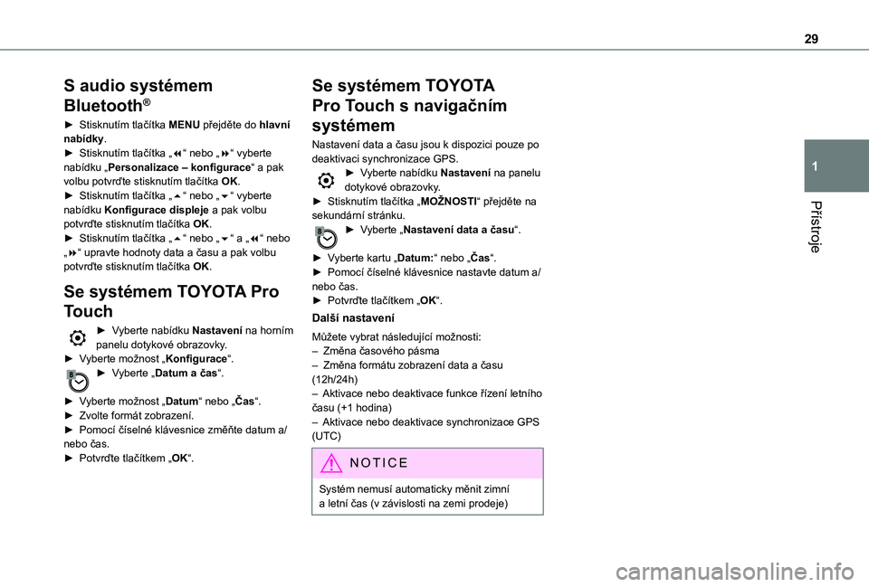 TOYOTA PROACE 2021 Návod na použití (in Czech) 29
Přístroje
1
S audio systémem
Bluetooth®
► Stisknutím tlačítka MENU přejděte do hlavní nabídky.► Stisknutím tlačítka „7“ nebo „8“ vyberte nabídku „Personalizace – kon TOYOTA PROACE 2021 Návod na použití (in Czech) 29
Přístroje
1
S audio systémem
Bluetooth®
► Stisknutím tlačítka MENU přejděte do hlavní nabídky.► Stisknutím tlačítka „7“ nebo „8“ vyberte nabídku „Personalizace – kon