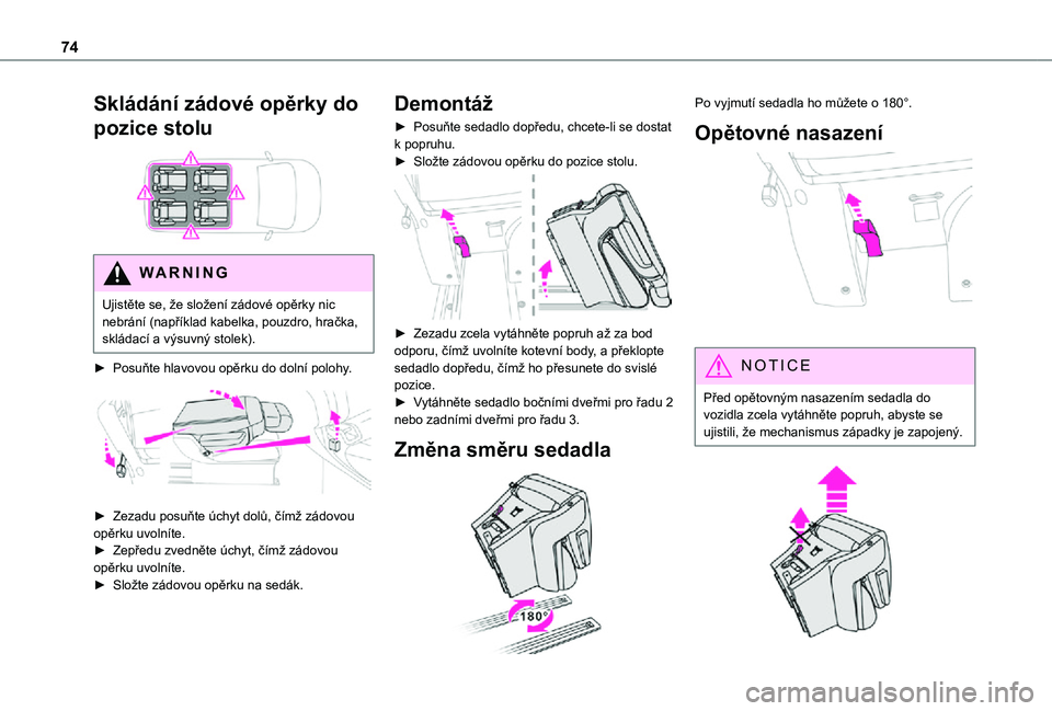 TOYOTA PROACE 2021 Návod na použití (in Czech) 74
Skládání zádové opěrky do
pozice stolu
WARNI NG
Ujistěte se, že složení zádové opěrky nic nebrání (například kabelka, pouzdro, hračka, skládací a výsuvný stolek).
► Posu TOYOTA PROACE 2021 Návod na použití (in Czech) 74
Skládání zádové opěrky do
pozice stolu
WARNI NG
Ujistěte se, že složení zádové opěrky nic nebrání (například kabelka, pouzdro, hračka, skládací a výsuvný stolek).
► Posu