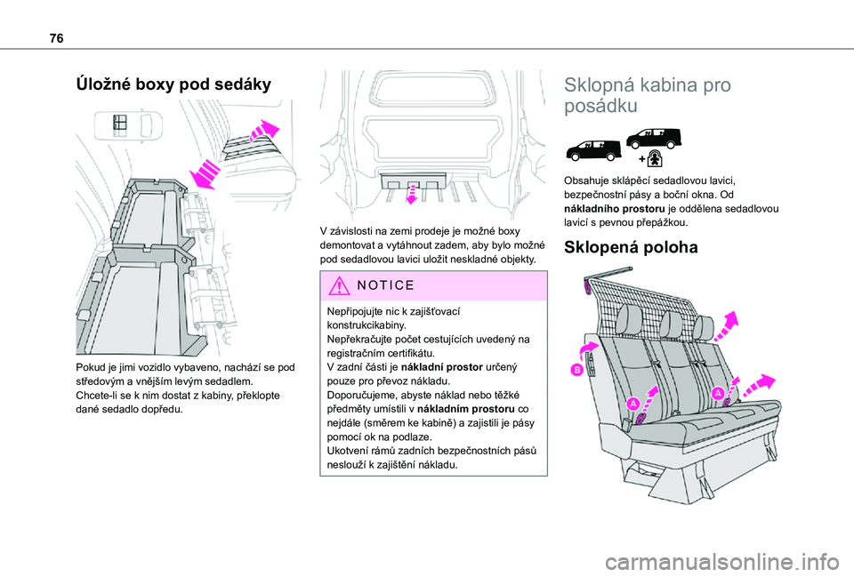 TOYOTA PROACE 2021 Návod na použití (in Czech) 76
Úložné boxy pod sedáky
Pokud je jimi vozidlo vybaveno, nachází se pod středovým a vnějším levým sedadlem.Chcete-li se k nim dostat z kabiny, překlopte dané sedadlo dopředu.
V z TOYOTA PROACE 2021 Návod na použití (in Czech) 76
Úložné boxy pod sedáky
Pokud je jimi vozidlo vybaveno, nachází se pod středovým a vnějším levým sedadlem.Chcete-li se k nim dostat z kabiny, překlopte dané sedadlo dopředu.
V z
