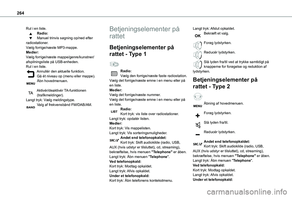 TOYOTA PROACE 2021 Brugsanvisning (in Danish) 264
Rul i en liste.Radio:Manuel trinvis søgning op/ned efter radiostationer.Vælg forrige/næste MP3-mappe.Medier:Vælg forrige/næste mappe/genre/kunstner/afspilningsliste på USB-enheden.Rul i en l TOYOTA PROACE 2021 Brugsanvisning (in Danish) 264
Rul i en liste.Radio:Manuel trinvis søgning op/ned efter radiostationer.Vælg forrige/næste MP3-mappe.Medier:Vælg forrige/næste mappe/genre/kunstner/afspilningsliste på USB-enheden.Rul i en l