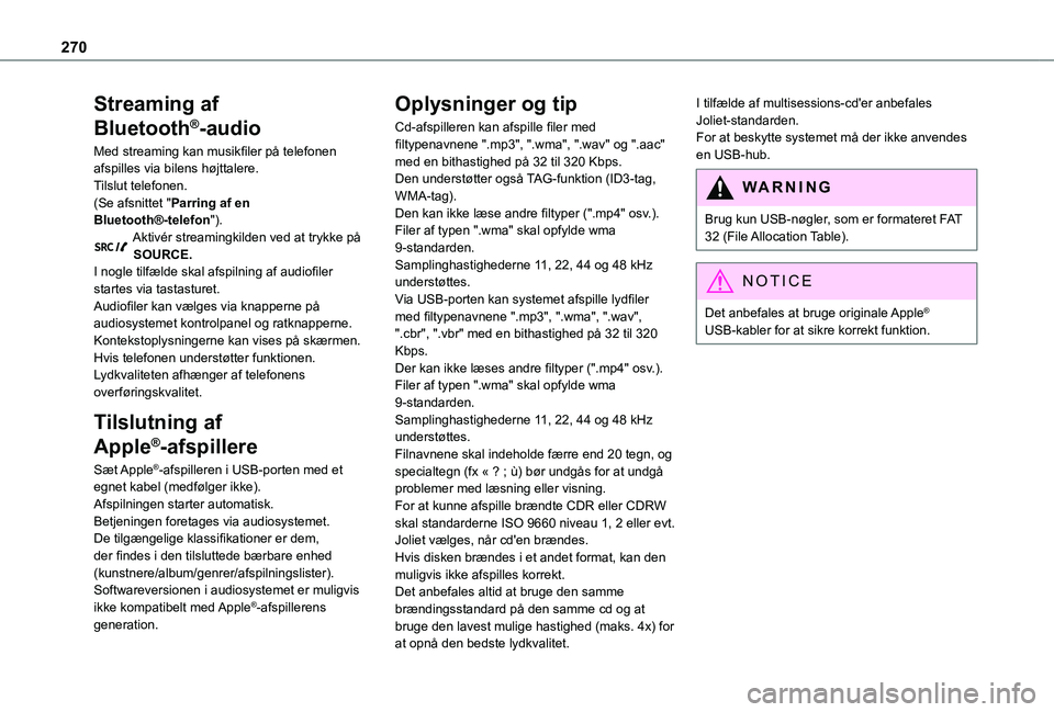 TOYOTA PROACE 2021  Brugsanvisning (in Danish) 270
Streaming af 
Bluetooth®-audio
Med streaming kan musikfiler på telefonen afspilles via bilens højttalere.Tilslut telefonen.(Se afsnittet "Parring af en Bluetooth®-telefon").Aktivér st