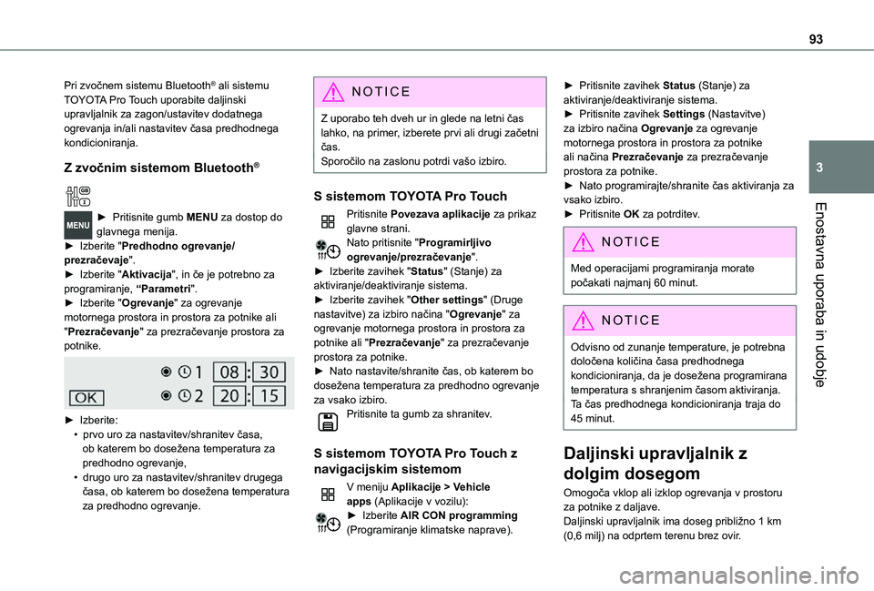 TOYOTA PROACE 2021 Navodila Za Uporabo (in Slovenian) 93
Enostavna uporaba in udobje
3
Pri zvočnem sistemu Bluetooth® ali sistemu TOYOTA Pro Touch uporabite daljinski upravljalnik za zagon/ustavitev dodatnega ogrevanja in/ali nastavitev časa predhodne TOYOTA PROACE 2021 Navodila Za Uporabo (in Slovenian) 93
Enostavna uporaba in udobje
3
Pri zvočnem sistemu Bluetooth® ali sistemu TOYOTA Pro Touch uporabite daljinski upravljalnik za zagon/ustavitev dodatnega ogrevanja in/ali nastavitev časa predhodne