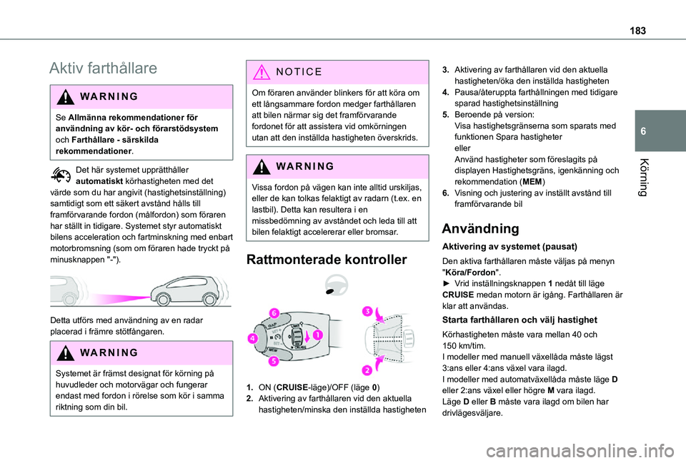 TOYOTA PROACE 2021 Bruksanvisningar (in Swedish) 183
Körning
6
Aktiv farthållare
WARNI NG
Se Allmänna rekommendationer för användning av kör- och förarstödsystem och Farthållare - särskilda rekommendationer.
Det här systemet upprätthåll TOYOTA PROACE 2021 Bruksanvisningar (in Swedish) 183
Körning
6
Aktiv farthållare
WARNI NG
Se Allmänna rekommendationer för användning av kör- och förarstödsystem och Farthållare - särskilda rekommendationer.
Det här systemet upprätthåll