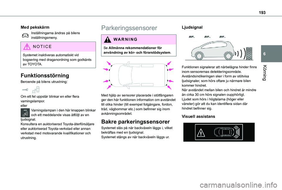 TOYOTA PROACE 2021 Bruksanvisningar (in Swedish) 193
Körning
6
Med pekskärm
Inställningarna ändras på bilens inställningsmeny.
NOTIC E
Systemet inaktiveras automatiskt vid bogsering med draganordning som godkänts av TOYOTA.
Funktionsstörning TOYOTA PROACE 2021 Bruksanvisningar (in Swedish) 193
Körning
6
Med pekskärm
Inställningarna ändras på bilens inställningsmeny.
NOTIC E
Systemet inaktiveras automatiskt vid bogsering med draganordning som godkänts av TOYOTA.
Funktionsstörning