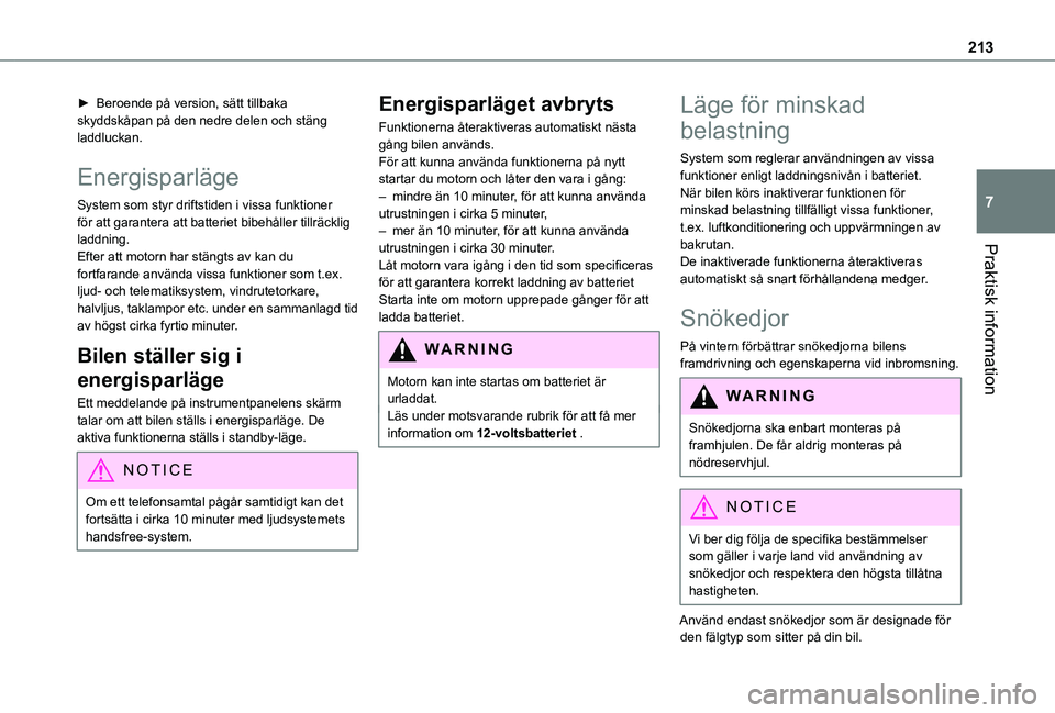 TOYOTA PROACE 2021 Bruksanvisningar (in Swedish) 213
Praktisk information
7
► Beroende på version, sätt tillbaka skyddskåpan på den nedre delen och stäng laddluckan.
Energisparläge
System som styr driftstiden i vissa funktioner för att gara TOYOTA PROACE 2021 Bruksanvisningar (in Swedish) 213
Praktisk information
7
► Beroende på version, sätt tillbaka skyddskåpan på den nedre delen och stäng laddluckan.
Energisparläge
System som styr driftstiden i vissa funktioner för att gara