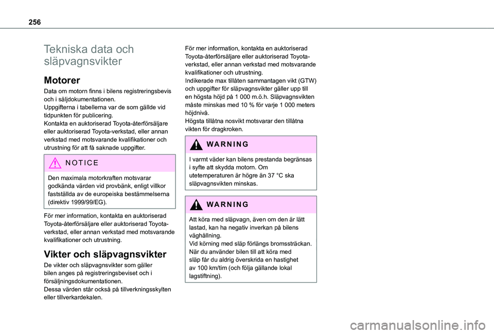 TOYOTA PROACE 2021 Bruksanvisningar (in Swedish) 256
Tekniska data och
släpvagnsvikter
Motorer
Data om motorn finns i bilens registreringsbevis och i säljdokumentationen.Uppgifterna i tabellerna var de som gällde vid tidpunkten för publicering. TOYOTA PROACE 2021 Bruksanvisningar (in Swedish) 256
Tekniska data och
släpvagnsvikter
Motorer
Data om motorn finns i bilens registreringsbevis och i säljdokumentationen.Uppgifterna i tabellerna var de som gällde vid tidpunkten för publicering.