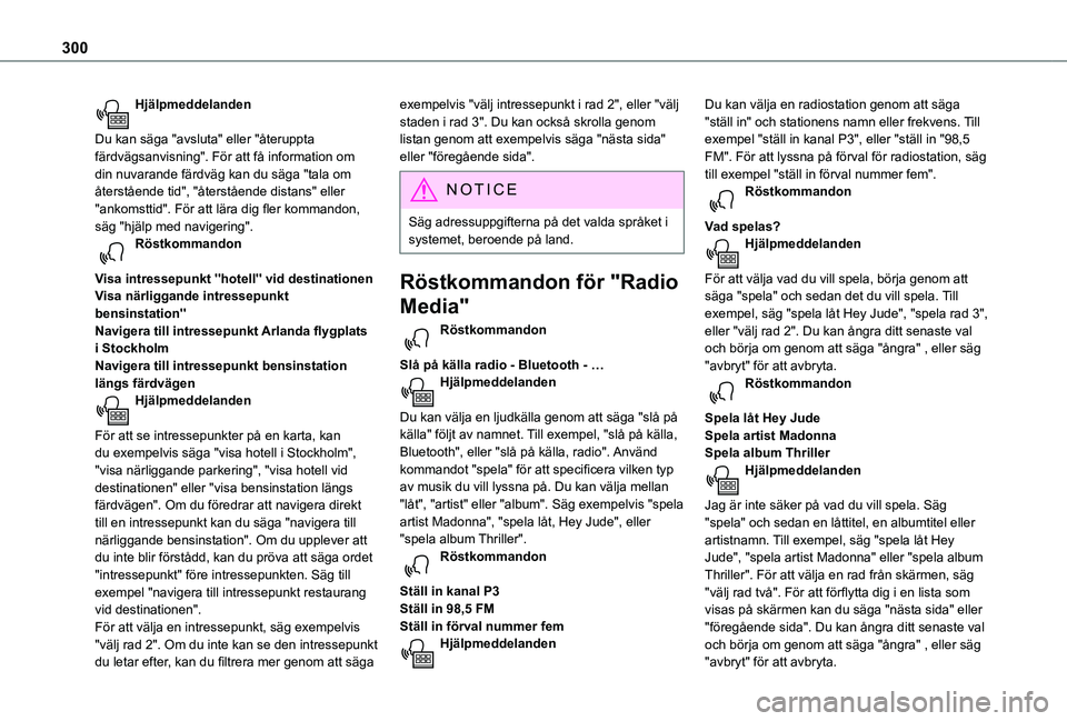 TOYOTA PROACE 2021 Bruksanvisningar (in Swedish) 300
Hjälpmeddelanden
Du kan säga "avsluta" eller "återuppta färdvägsanvisning". För att få information om din nuvarande färdväg kan du säga "tala om återstående tid TOYOTA PROACE 2021 Bruksanvisningar (in Swedish) 300
Hjälpmeddelanden
Du kan säga "avsluta" eller "återuppta färdvägsanvisning". För att få information om din nuvarande färdväg kan du säga "tala om återstående tid