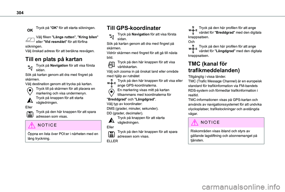 TOYOTA PROACE 2021 Bruksanvisningar (in Swedish) 304
Tryck på "OK" för att starta sökningen.
Välj fliken "Längs rutten", "Kring bilen" eller "Vid resmålet" för att förfina sökningen.Välj önskad adress för TOYOTA PROACE 2021 Bruksanvisningar (in Swedish) 304
Tryck på "OK" för att starta sökningen.
Välj fliken "Längs rutten", "Kring bilen" eller "Vid resmålet" för att förfina sökningen.Välj önskad adress för